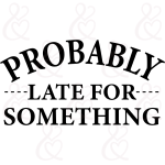 SVG - Probably Late For Something