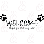 SVG Welcome-Hope You Like Dog Hair