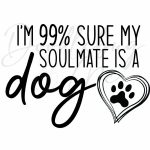Soulmate Is A Dog